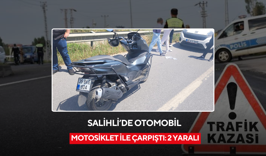 Salihli’de otomobil ile motosiklet çarpıştı: 2 yaralı