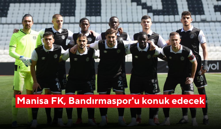Manisa FK, Bandırmaspor'u konuk edecek