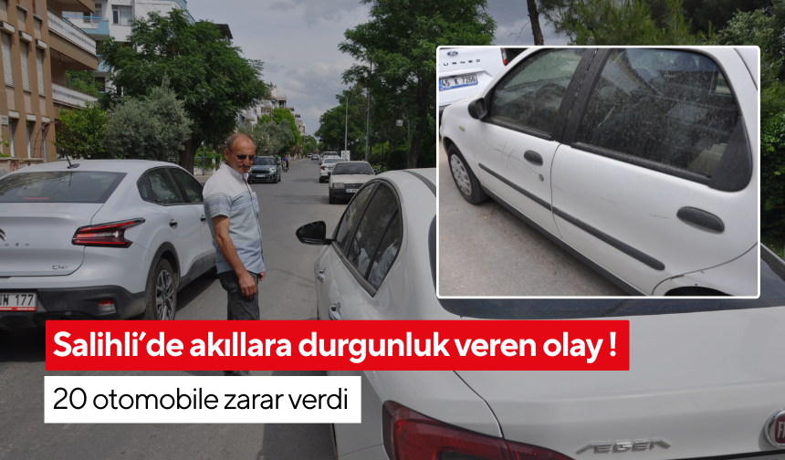 Salihli’de akıllara durgunluk veren olay ! 20 otomobile zarar verdi