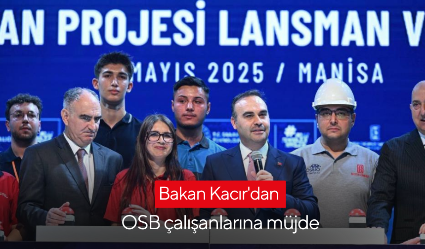 Bakan Kacır'dan Manisa’da OSB çalışanlarına müjde