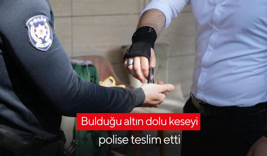 Manisa’da tuvalette bir kese altın buldu, polise teslim etti
