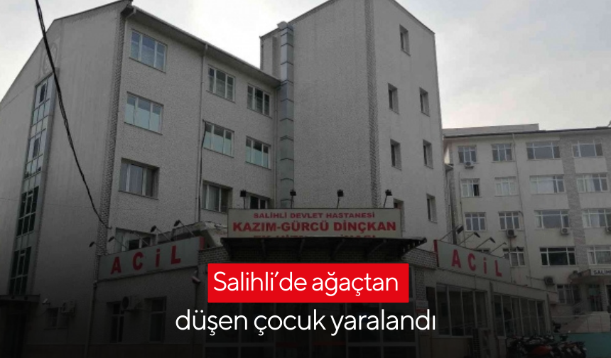Salihli’de ağaçtan düşen çocuk yaralandı