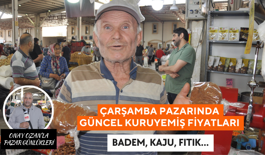 Çarşamba Pazarında 21 Mayıs Güncel Kuruyemiş Fiyatları | Badem, Kaju, Fıstık