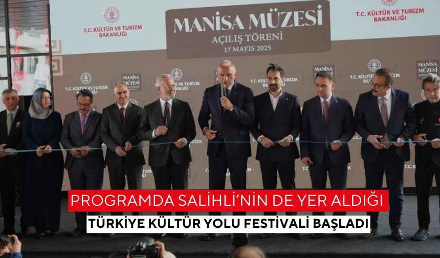 Programda Salihli’nin de yer aldığı Türkiye Kültür Yolu Festivali başladı