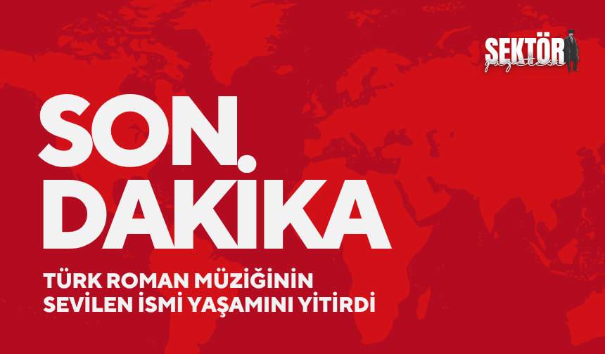 Türk Roman müziğinin sevilen ismi yaşamını yitirdi