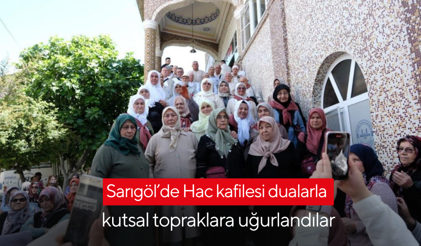 Sarıgöl’de Hac kafilesi dualarla kutsal topraklara uğurlandılar