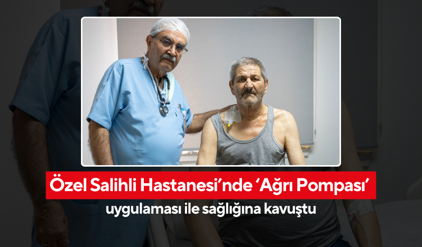 Özel Salihli Hastanesi’nde ‘Ağrı Pompası’ uygulaması ile sağlığına kavuştu