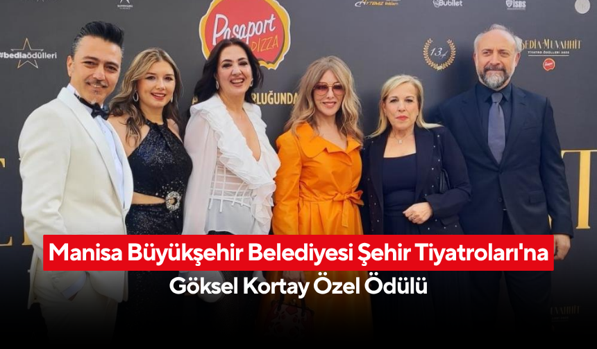 Manisa Büyükşehir Belediyesi Şehir Tiyatroları'na Göksel Kortay özel ödülü
