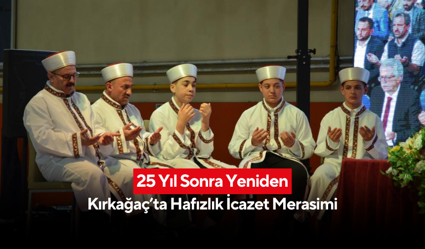 25 yıl sonra yeniden... Kırkağaç’ta hafızlık icazet merasimi