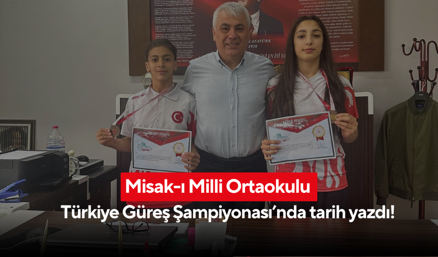 Misak-ı Milli Ortaokulu Türkiye Güreş Şampiyonası’nda tarih yazdı!