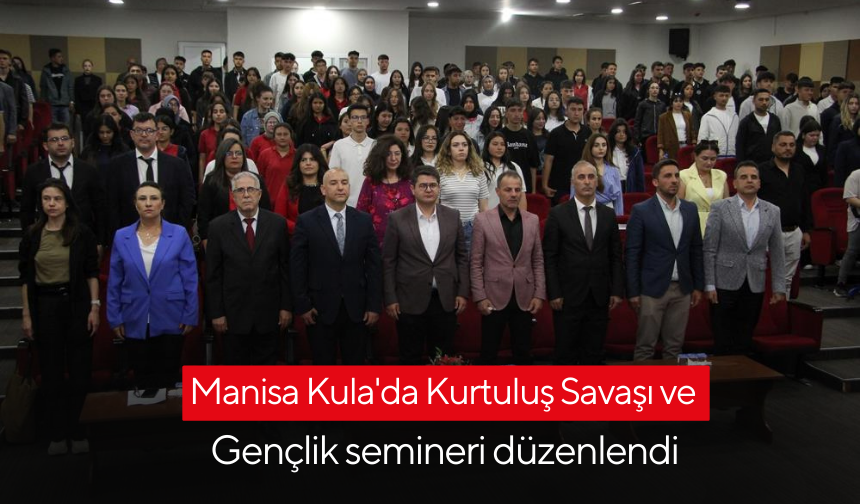 Manisa Kula'da Kurtuluş Savaşı ve Gençlik semineri düzenlendi