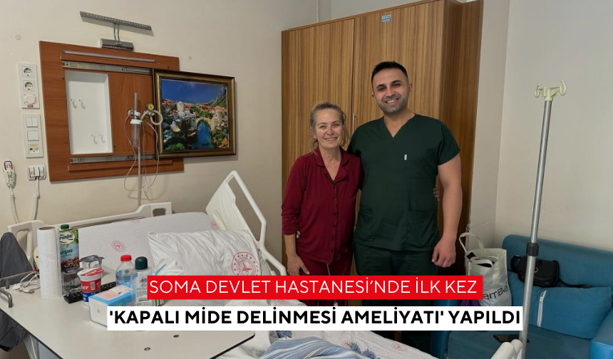 Soma Devlet Hastanesi’nde ilk kez yapıldı | 'Kapalı mide delinmesi ameliyatı' başarıyla sonuçlandı