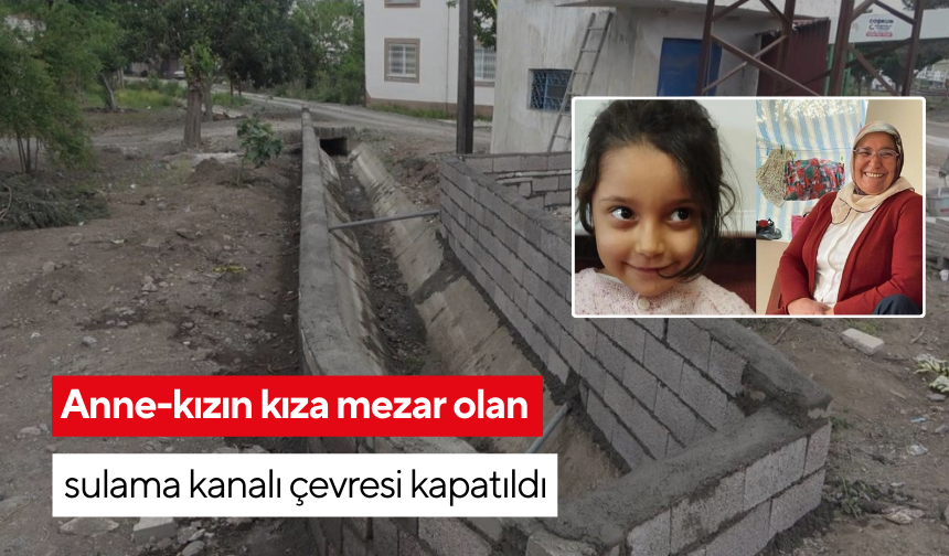 Anne-kızın kıza mezar olan sulama kanalı çevresi kapatıldı