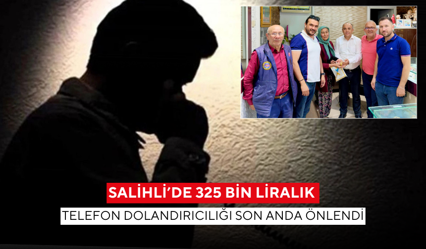 İşte o anlar... Salihli’de 325 bin liralık telefon dolandırıcılığı son anda önlendi