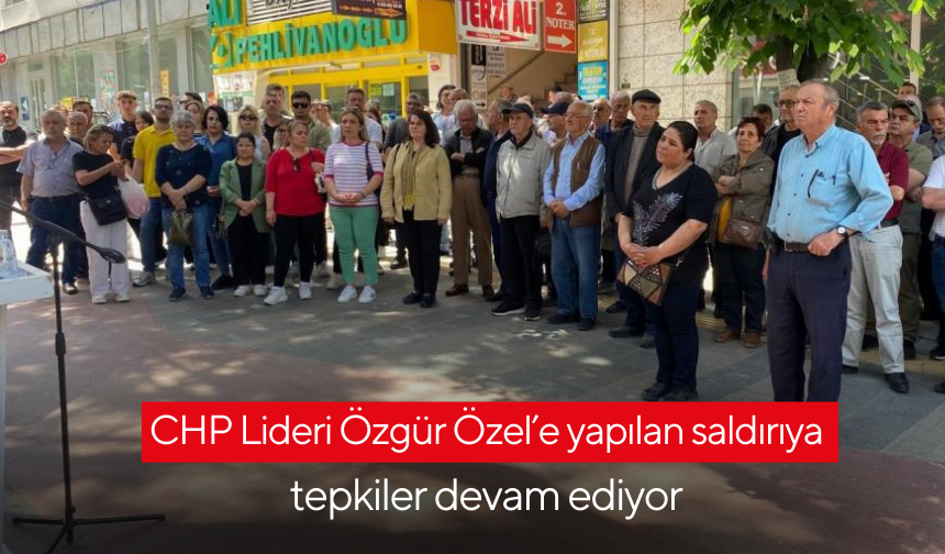 CHP Lideri Özgür Özel’e yapılan saldırıya tepkiler devam ediyor | Alaşehir CHP'den saldırıya kınama
