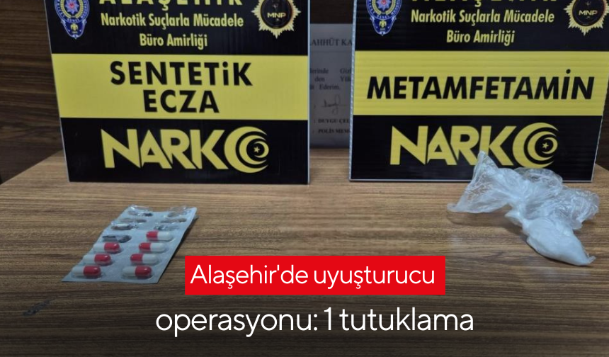 Alaşehir'de uyuşturucu operasyonu: 1 tutuklama