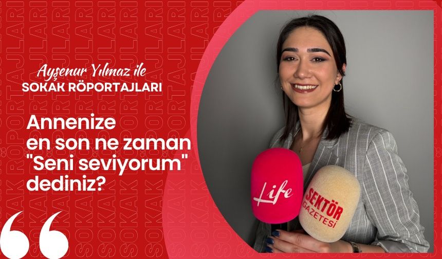 En son annenize ne zaman ‘Seni seviyorum’ dediniz?
