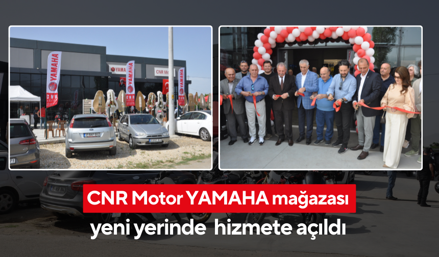 CNR Motor YAMAHA mağazası yeni yerinde kapılarını araladı