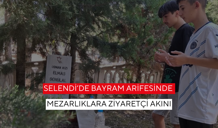 Selendi’de bayram arifesinde mezarlıklara ziyaretçi akını