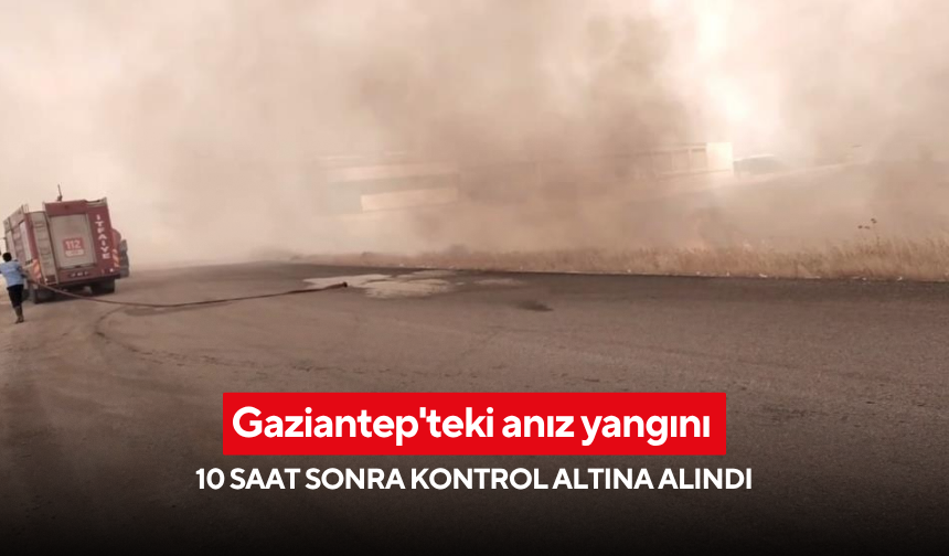 Gaziantep'teki anız yangını 10 saat sonra kontrol altına alındı