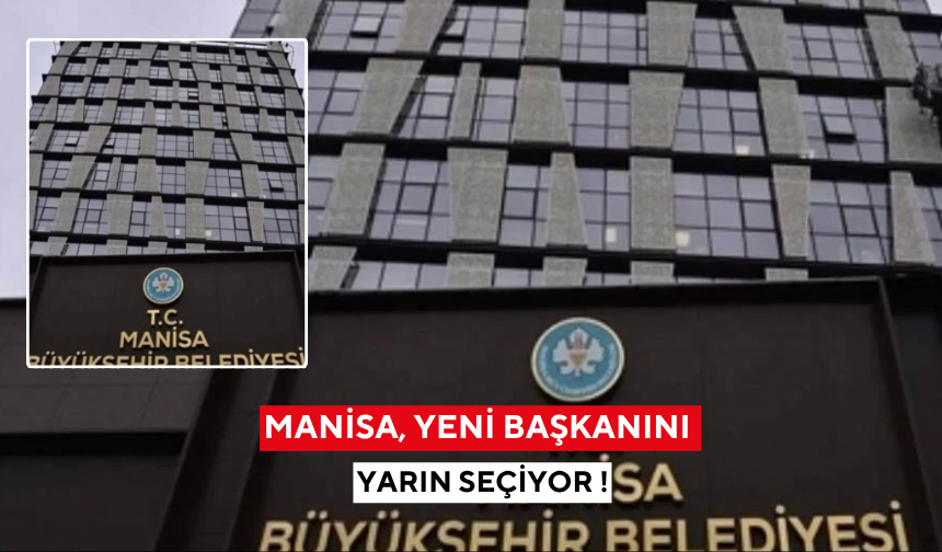 Manisa, yeni başkanını yarın seçiyor !