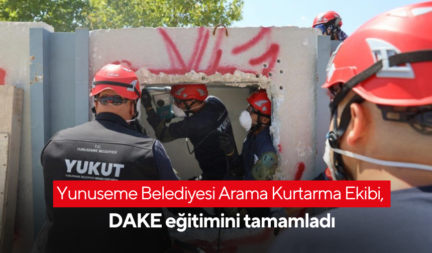 Yunuseme Belediyesi Arama Kurtarma Ekibi, DAKE eğitimini tamamladı