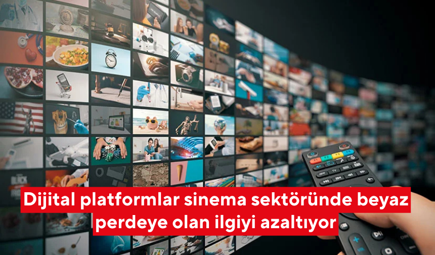 Dijital platformlar sinema sektöründe beyaz perdeye olan ilgiyi azaltıyor