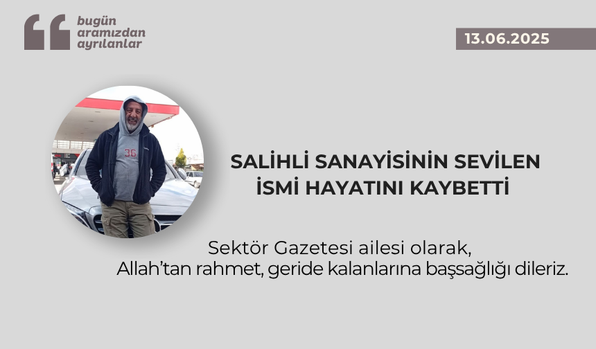 Salihli sanayisinin sevilen ismi hayatını kaybetti
