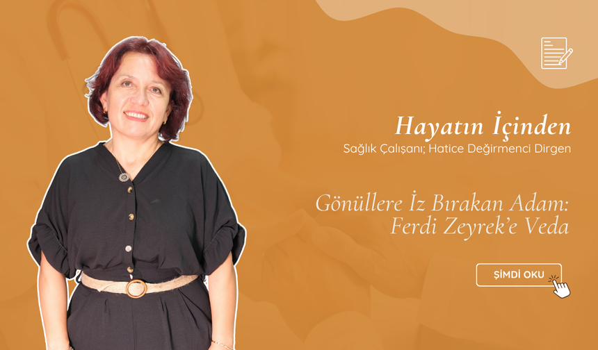 Gönüllere İz Bırakan Adam: Ferdi Zeyrek’e Veda