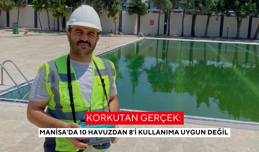 Korkutan gerçek! Manisa'da 10 havuzdan 8'i kullanıma uygun değil