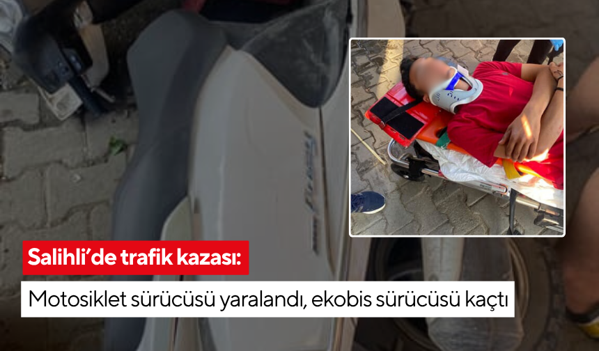 Salihli’de trafik kazası: Motosiklet sürücüsü yaralandı, ekobis sürücüsü kaçtı