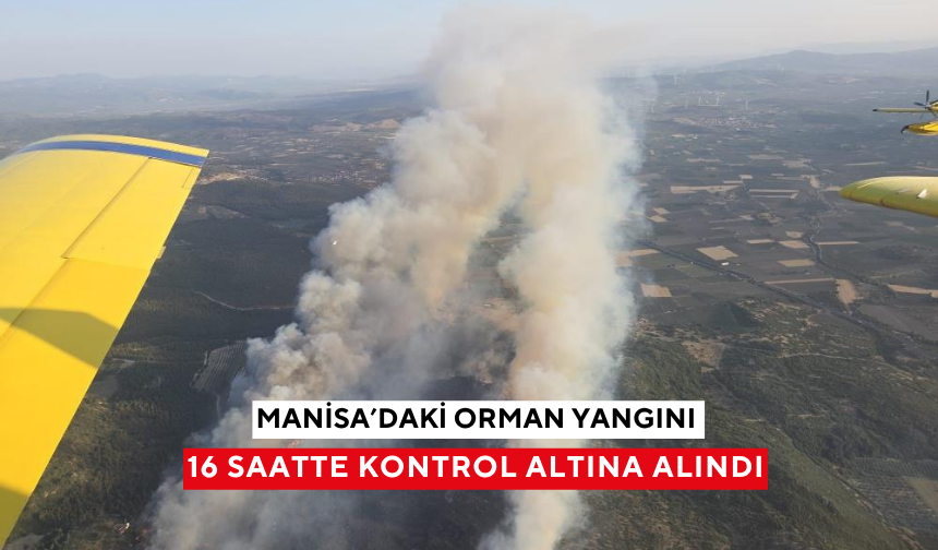 Manisa'daki yangın, 16 saatte kontrol altına alındı