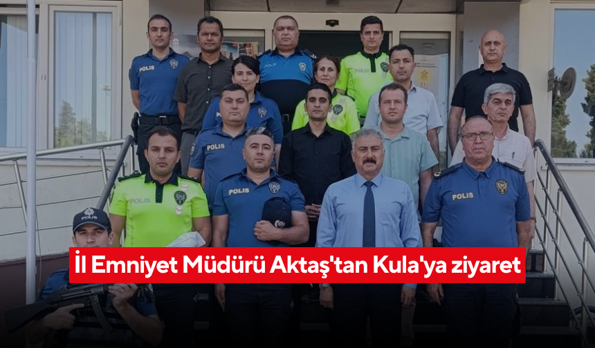 Emniyet Müdürü Fahri Aktaş Kula’da... Güvenlik hizmetleri masaya yatırıldı