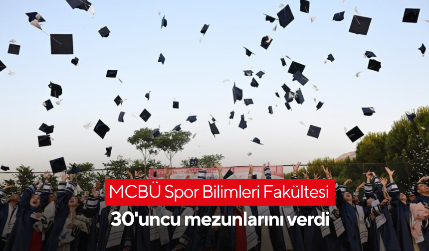 MCBÜ Spor Bilimleri Fakültesi 30'uncu mezunlarını verdi