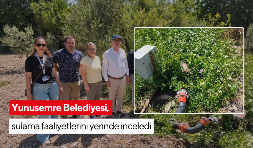 Yunusemre Belediyesi, sulama faaliyetlerini yerinde inceledi