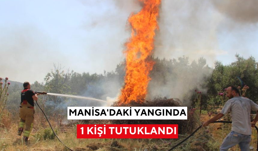 Manisa'daki yangında 1 kişi tutuklandı