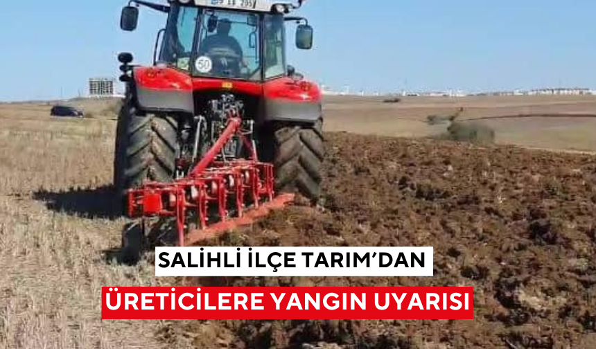 Salihli İlçe Tarım’dan üreticilere yangın uyarısı
