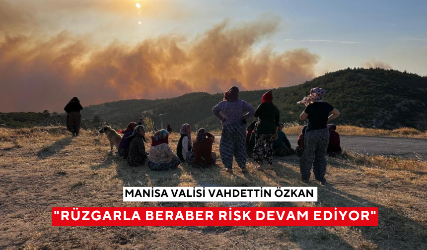 Manisa'daki orman yangınıyla ilgili son durumu Vali Özkan açıkladı