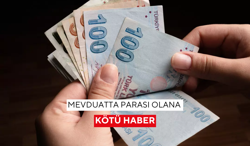 Mevduatta parası olana kötü haber