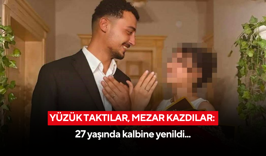 'Evleniyorum' demişti, 'Öldü' dediler… Genç yaşta kalbine yenildi
