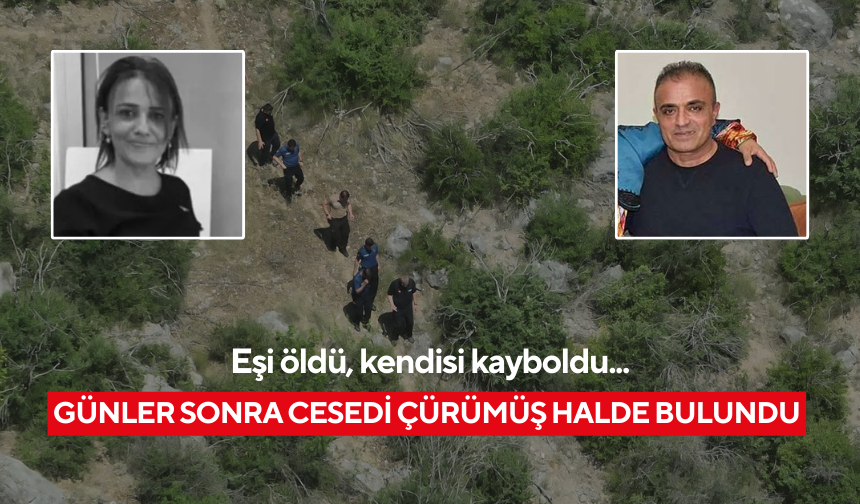 Eşi öldü, kendisi kayboldu... Günler sonra cesedi çürümüş halde bulundu