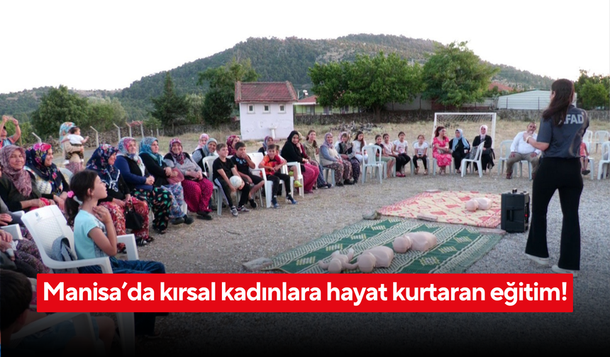 Manisa’da kırsal kadınlara hayat kurtaran eğitim!