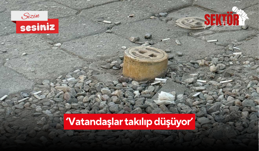 ‘Vatandaşlar takılıp düşüyor’