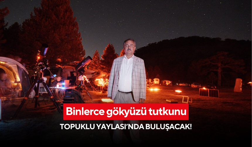 “Gökyüzünün büyüsüne hazır olun!”: Topuklu Yaylası’nda yıldızlarla buluşma başlıyor