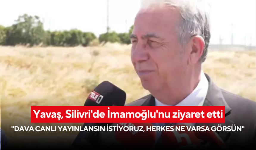 Yavaş, Silivri'de İmamoğlu'nu ziyaret etti: "Dava canlı yayınlansın istiyoruz, herkes ne varsa görsün"