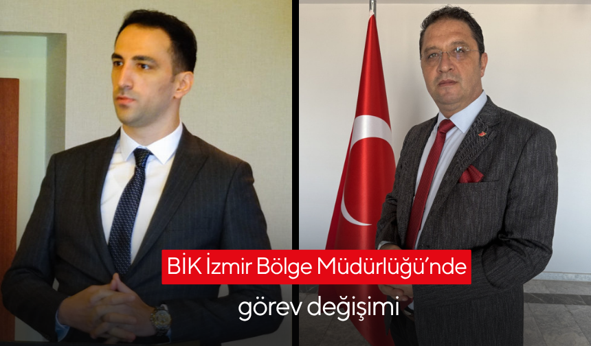 BİK İzmir Bölge Müdürlüğü’nde görev değişimi