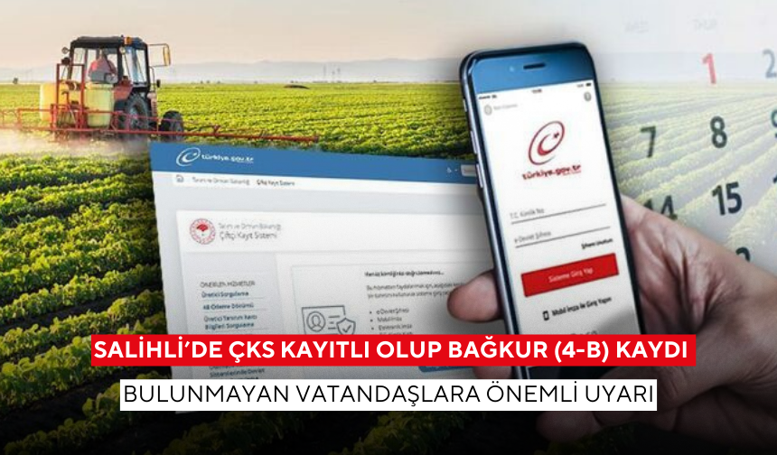 Salihli’de ÇKS kayıtlı olup Bağkur (4-B) kaydı bulunmayan vatandaşlara önemli uyarı