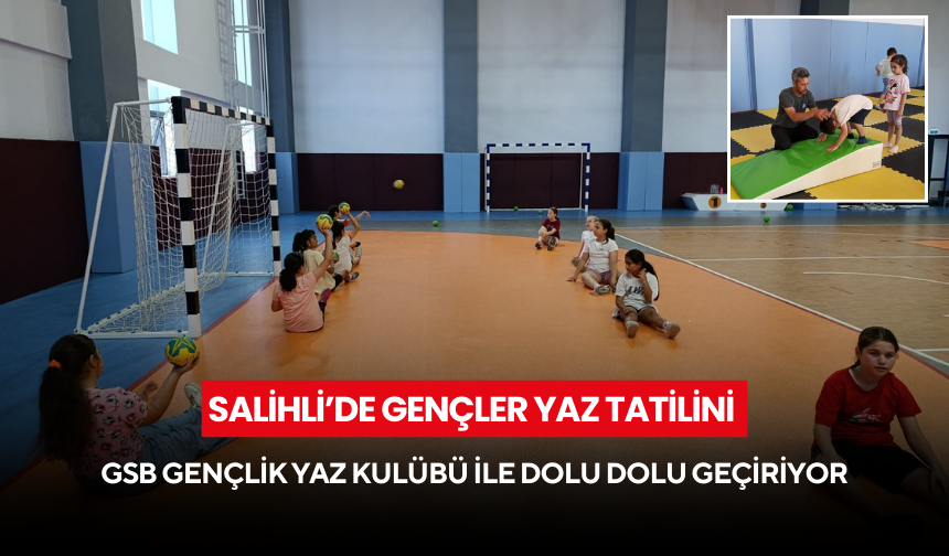 Salihli’de gençler yaz tatilini GSB Gençlik Yaz Kulübü ile dolu dolu geçiriyor