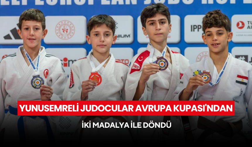 Yunusemreli judocular Avrupa Kupası'ndan iki madalya ile döndü
