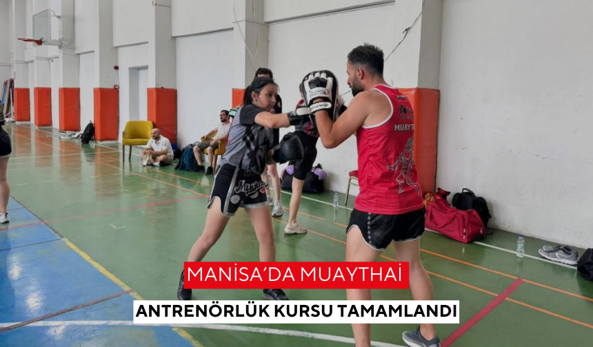 Manisa’da Muaythai Antrenörlük Kursu tamamlandı